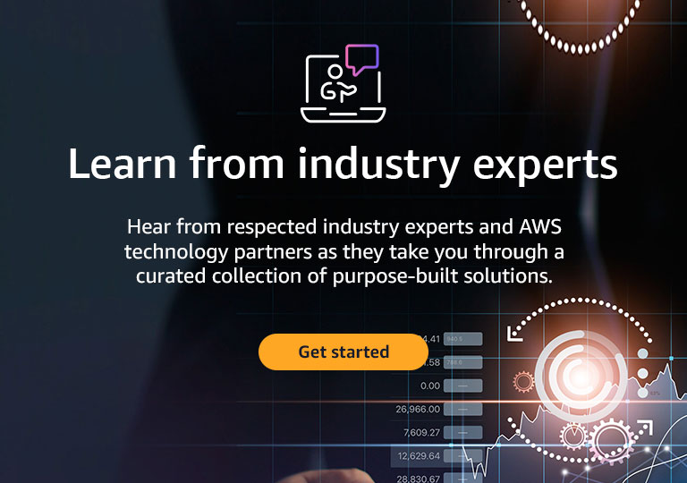 Learn from industry experts. Hear from respected industry experts and AWS technology partners as they take you through a curated collection of purpose-built solutions and tools. Get started.
